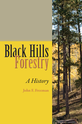 Black Hills Forestry: A History By John F. Freeman Cover Image