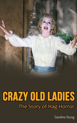 Crazy Old Ladies (hardback): The Story of Hag Horror Cover Image