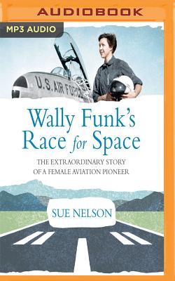 Wally Funk's Race for Space: The Extraordinary Story of a Female Aviation Pioneer Wally Funk's Race for Space: The Extraordinary Story of a Female Aviation Pioneer cover