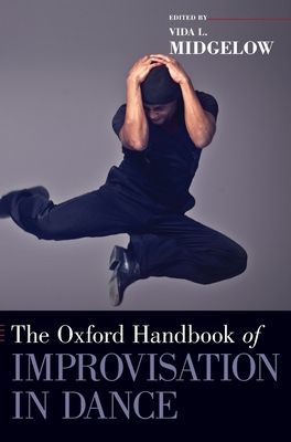 Oxford Handbook of Improvisation in Dance (Oxford Handbooks) Cover Image