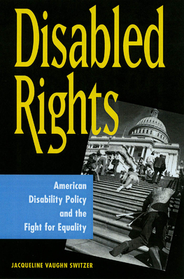 Disabled Rights: American Disability Policy and the Fight for Equality By Jacqueline Vaughn Switzer, Jacqueline Vaughn Switzer (Contribution by) Cover Image