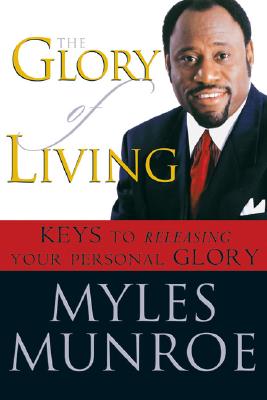 The Glory of Living: Keys to Releasing Your Personal Glory Cover Image