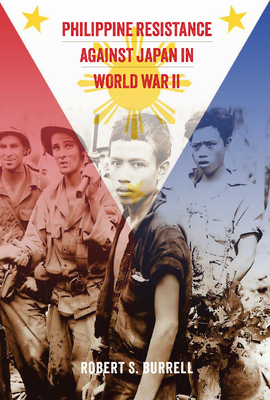 Philippine Resistance Against Japan in World War II (Williams-Ford Texas A&M University Military History Series)
