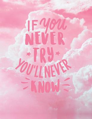 If you never try, you'll never know: Inspirational quote notebook ★ Personal notes ★ Daily diary ★ Office supplies 8.5 x 11 - big no Cover Image