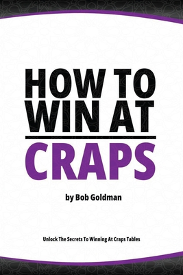 How to Win at Craps: Expert Tips and Strategies for Craps Players Cover Image