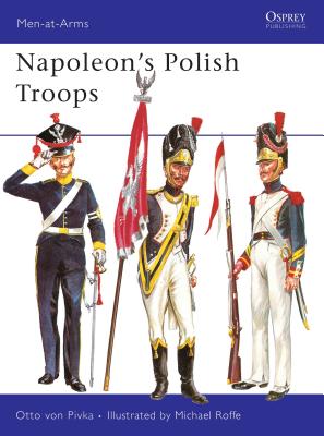 Napoleon’s Polish Troops (Men-at-Arms) By Otto von Pivka, Michael Roffe (Illustrator) Cover Image