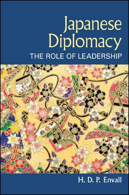 Japanese Diplomacy: The Role of Leadership By H. D. P. Envall Cover Image