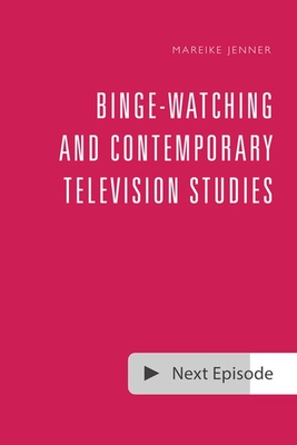 Binge-Watching and Contemporary Television Studies By Mareike Jenner (Editor) Cover Image