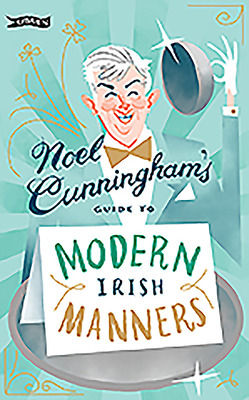 Noel Cunningham's Guide to Modern Irish Manners Cover Image