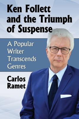 Ken Follett and the Triumph of Suspense: A Popular Writer Transcends Genres By Carlos Ramet Cover Image
