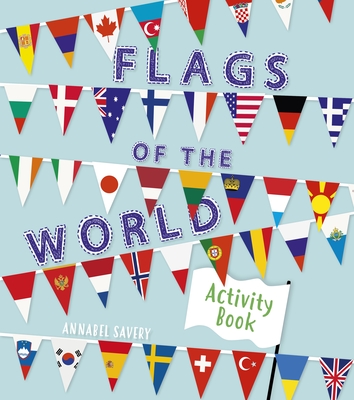 Flags of the World Activity Book By Annabel Savery Cover Image