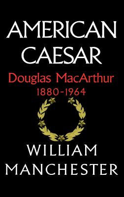 American Caesar: Douglas MacArthur 1880 - 1964 Cover Image