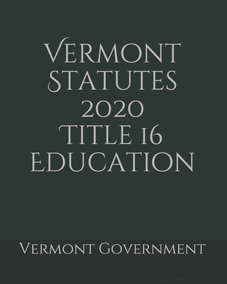 Vermont Statutes 2020 Title 16 Education Cover Image