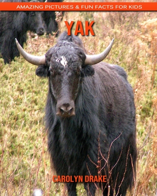 Yak: Amazing Pictures & Fun Facts for Kids By Carolyn Drake Cover Image