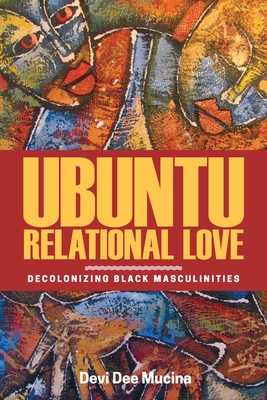 Ubuntu Relational Love: Decolonizing Black Masculinities Cover Image