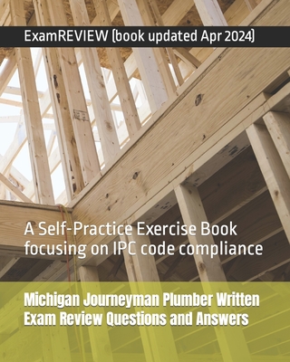 Michigan Journeyman Plumber Written Exam Review Questions and Answers: A Self-Practice Exercise Book focusing on IPC code compliance Cover Image
