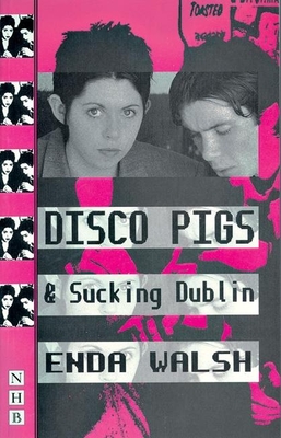 Disco Pigs and Sucking Dublin (Nick Hern Books)