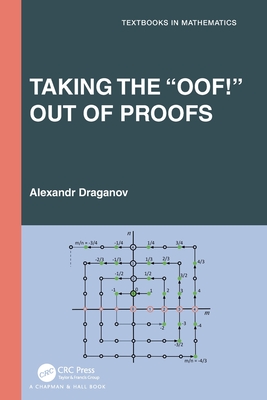 Taking the "Oof!" Out of Proofs (Textbooks in Mathematics)