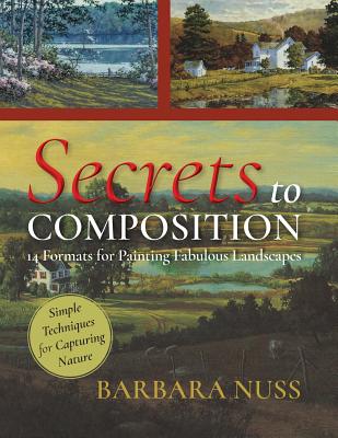 Secrets to Composition: 14 Formulas for Landscape Painting By Barbara Nuss Cover Image