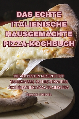 Das Echte Italienische Hausgemachte Pizza-Kochbuch Cover Image