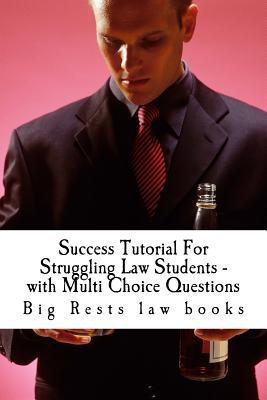 Success Tutorial For Struggling Law Students - with Multi Choice Questions: Big Rests Law books - have produced model law students; Look Inside! ! Cover Image