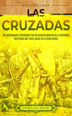 Las cruzadas: Un apasionante recorrido por un acontecimiento de la historia cristiana que tuvo lugar en la Edad Media Cover Image