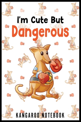 I'm Cute But Dangerous Kangaroo Notebook: Funny and Cute Kangaroo Notebook Cover Image