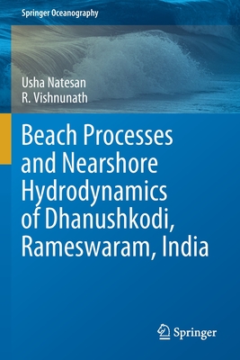 Beach Processes and Nearshore Hydrodynamics of Dhanushkodi, Rameswaram, India (Springer Oceanography) By Usha Natesan, R. Vishnunath Cover Image