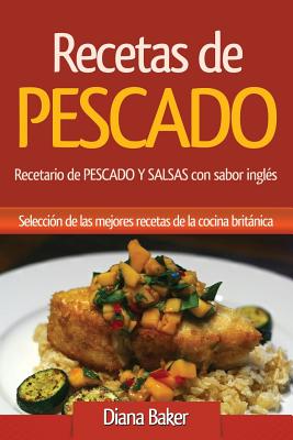 Recetas de Pescado con sabor inglés: Recetario de PESCADO Y SALSAS con sabor inglés By Diana Baker Cover Image