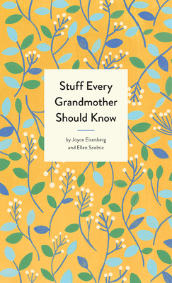 Stuff Every Grandmother Should Know (Stuff You Should Know #24) By Joyce Eisenberg, Ellen Scolnic Cover Image