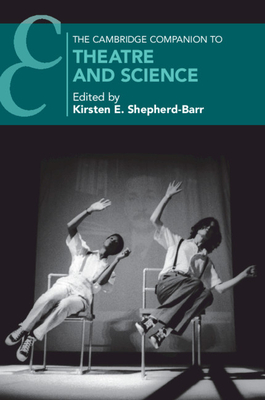The Cambridge Companion to Theatre and Science (Cambridge Companions to Theatre and Performance)