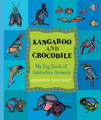 Kangaroo and Crocodile: My Big Book of Australian Animals By Bronwyn Bancroft Cover Image