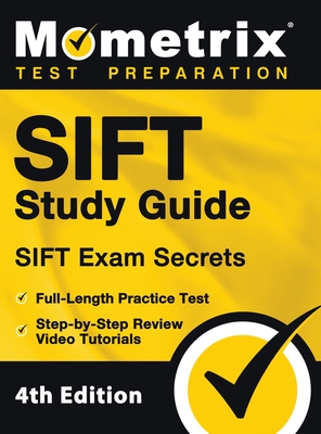 SIFT Study Guide - SIFT Exam Secrets, Full-Length Practice Test, Step-by Step Review Video Tutorials: [4th Edition]
