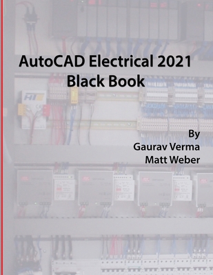 AutoCAD Electrical 2021 Black Book By Gaurav Verma, Matt Weber Cover Image