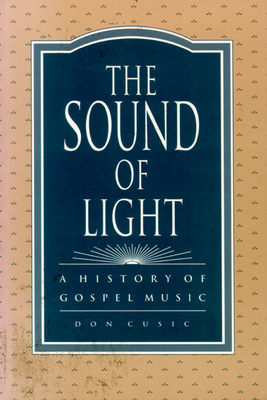 The Sound of Light: A History of Gospel Music By Don Cusic Cover Image
