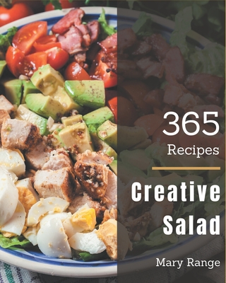 365 Creative Salad Recipes: Explore Salad Cookbook NOW! Cover Image
