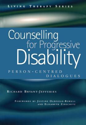 Counselling for Progressive Disability: Person-Centred Dialogues (Living Therapies) By Richard Bryant-Jefferies Cover Image