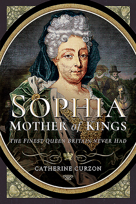 Sophia - Mother of Kings: The Finest Queen Britain Never Had Cover Image