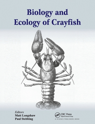 Biology and Ecology of Crayfish By Matt Longshaw (Editor), Paul Stebbing (Editor) Cover Image