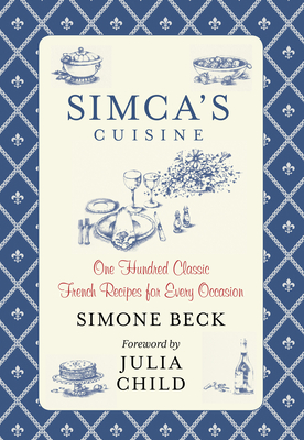 Simca's Cuisine: One Hundred Classic French Recipes for Every Occasion Simca's Cuisine: One Hundred Classic French Recipes for Every Occasion cover