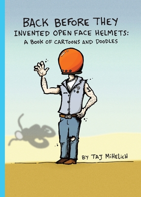 Back Before They Invented Open Face Helmets: A Book of Cartoons and Doodles Cover Image