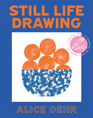 Still Life Drawing: A Creative Guide to Observing the World Around You Still Life Drawing: A Creative Guide to Observing the World Around You cover