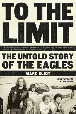 To the Limit: The Untold Story of the Eagles By Marc Eliot Cover Image