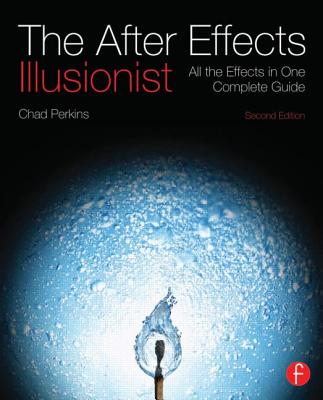The After Effects Illusionist: All the Effects in One Complete Guide [With DVD ROM] Cover Image
