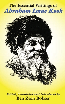 The Essential Writings of Abraham Isaac Kook By Abraham Isaac Kook, Ben Zion Bokser (Editor) Cover Image