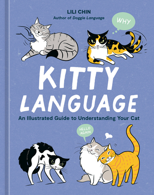 Kitty Language: An Illustrated Guide to Understanding Your Cat By Lili Chin Cover Image