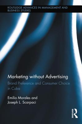 Marketing Without Advertising: Brand Preference and Consumer Choice in Cuba (Routledge Advances in Management and Business Studies #50) Cover Image