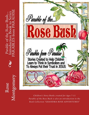 Parable of the ROSE BUSH... Introduction book to Series: A series that helps children think in symbolism and put their Trust in JESUS Cover Image