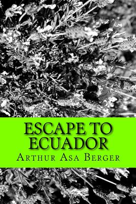 Escape to Ecuador: A Travel Memoir By Arthur Asa Berger Cover Image