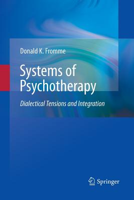 Systems of Psychotherapy: Dialectical Tensions and Integration By Donald K. Fromme Cover Image